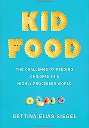 Kid Food (Bettina Elias Siegel)