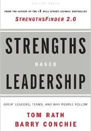 Strengths Based Leadership: Great Leaders, Teams, and Why People Follow (Tom Rath & Barrie Conchie)