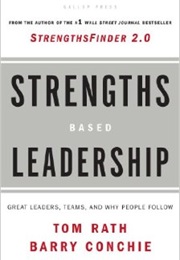 Strengths Based Leadership: Great Leaders, Teams, and Why People Follow (Tom Rath &amp; Barrie Conchie)
