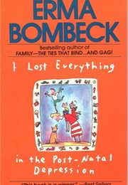 I Lost Everything in the Post-Natal Depression (Erma Bombeck)