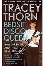 Bedsit Disco Queen: How I Grew Up and Tried to Be a Pop Star (Tracey Thorn)