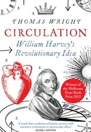 Circulation: William Harvey's Revolutionary Idea (Thomas Wright)