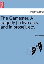 The Gamester, a Tragedy (Edward Moore)