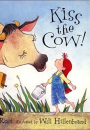 Kiss the Cow! (Phyllis Root)