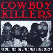 Punkers Look Like Jerks From Outer Space! - Cowboy Killers