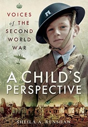 Voices of the Second World War: A Child's Perspective (Sheila a Renshaw)