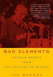 Bad Elements: Chinese Rebels From Los Angeles to Beijing (Ian Buruma)