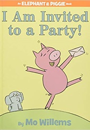 I Am Invited to a Party (Mo Willems)