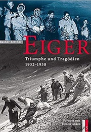 Eiger - Triumphe Und Tragödien 1932-1938 (Rainer Rettner)