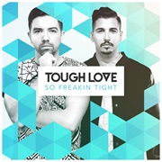So Freakin' Tight - Tough Love