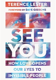 I See You: How Love Opens Our Eyes to Invisible People (Terence Lester)