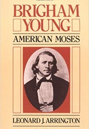 Brigham Young: American Moses (Leonard J. Arrington)