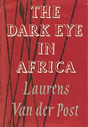 The Dark Eye in Africa (Laurens Van Der Post)