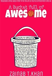 A Bucket Full of Awesome (Zainab T. Khan)