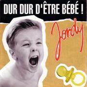 Jordy - Dur Dur D'etre Bebe