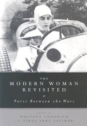 The Modern Woman Revisited: Paris Between the Wars (Whitney Chadwick)
