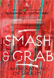Smash and Grab: Annexation of Sikkim (Sunanda Datta-Ray)