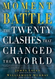 Moment of Battle (Twenty Clashes That Changed the World)