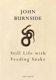 Still Life With Feeding Snake (John Burnside)