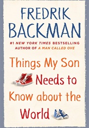 Things My Son Needs to Know About the World (Fredrik Backman)
