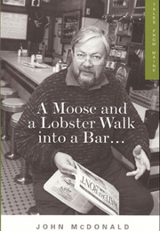 A Moose and a Lobster Walk Into a Bar . . . (John Mcdonald)