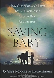Saving Baby: How One Woman's Love for a Racehorse Led to Her Redemption (Jo Anne Normile)