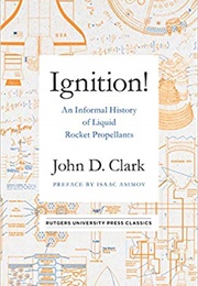 Ignition: An Informal History of Liquid Rocket Propellants (John D. Clark)
