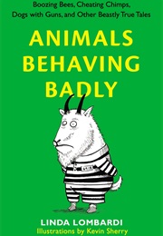 Animals Behaving Badly (Linda Lombardi)