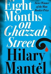 Eight Months on Ghazzah Street (Hilary Mantel)