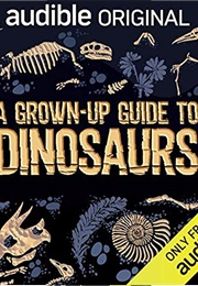 A Grown-Up Guide to Dinosaurs (Ben Garrod)