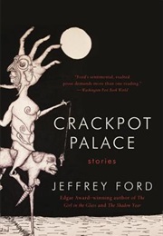 Crackpot Palace (Jeffrey Ford)