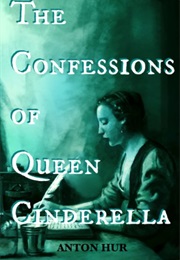 The Confessions of Queen Cinderella (Anton Hur)