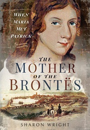 The Mother of the Brontes (Sharon Wright)