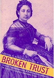 Broken Trust: Greed, Mismanagement and Political Manipulation at America's Largest Charitable Trust (Randall Roth, Samuel Pailthorpe King)