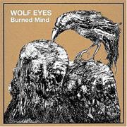 Wolf Eyes - Burned Mind