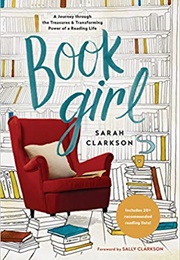 Book Girl: A Journey Through the Treasures and Transforming Power of a Reading Life (Sarah Clarkson)