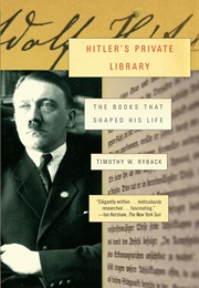 Hitler's Private Library: The Books That Shaped His Life (Timothy Ryback)