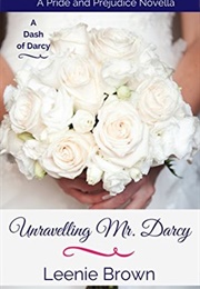 Unravelling Mr. Darcy: A Pride and Prejudice Novella (Dash of Darcy #4) (Leenie Brown)