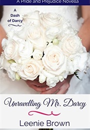 Unravelling Mr. Darcy: A Pride and Prejudice Novella (Dash of Darcy #4) (Leenie Brown)