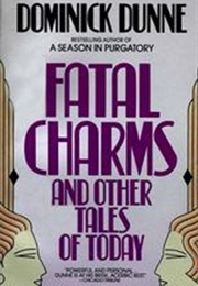 Fatal Charms and Other Tales of Today (Dominick Dunne)