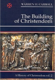 Christendom II: The Building of Christendom (Warren Carroll)