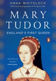Mary Tudor: England&#39;s First Queen (Anna Whitelock)