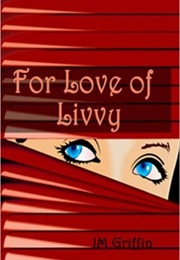 For Love of Livvy (J.M. Griffin)