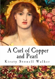 A Curl of Copper and Pearl (Kirsty Stonell Walker)