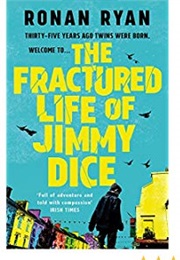 The Fractured Life of Jimmy Dice (Ryan, Ronan)