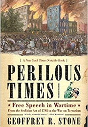 Perilous Times: Free Speech in Wartime (Geoffrey R. Stone)