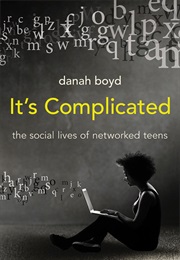 It&#39;s Complicated: The Social Lives of Networked Teens (Danah Boyd)