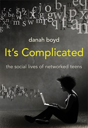 It's Complicated: The Social Lives of Networked Teens (Danah Boyd)