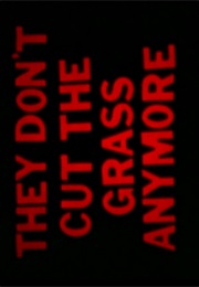 They Don't Cut the Grass Anymore. (1985)