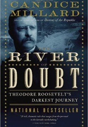 The River of Doubt: Theodore Roosevelt&#39;s Darkest Journey (Candice Millard)